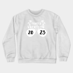 Family Vacation 2023 - travel Crewneck Sweatshirt